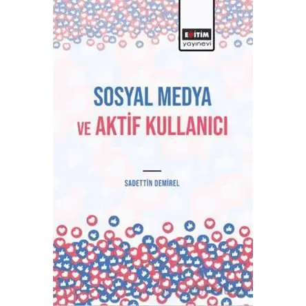 Sosyal Medya ve Aktif Kullanıcı - Sadettin Demirel - Eğitim Yayınevi - Bilimsel Eserler