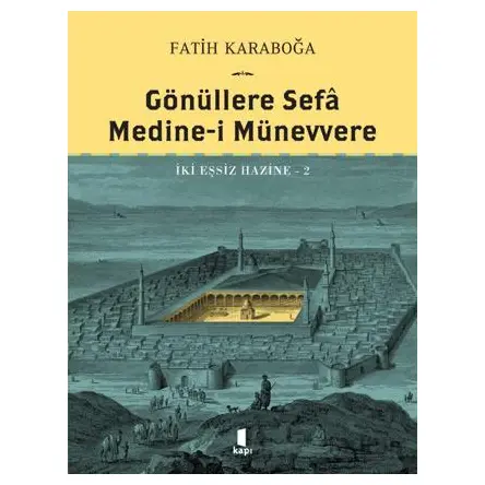 Gönüllere Sefa Medine-i Münevvere - Fatih Karaboğa - Kapı Yayınları