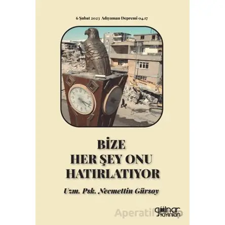 Bize Her Şey Onu Hatırlatıyor - Necmettin Gürsoy - Gülnar Yayınları