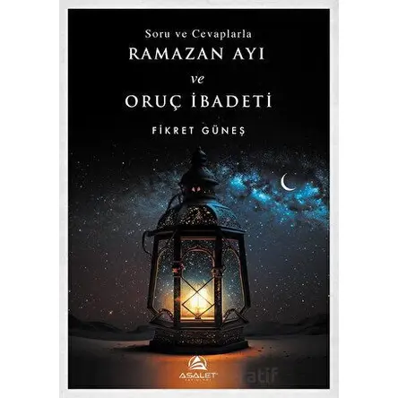 Soru ve Cevaplarla Ramazan Ayı ve Oruç İbadeti - Fikret Güneş - Asalet Yayınları