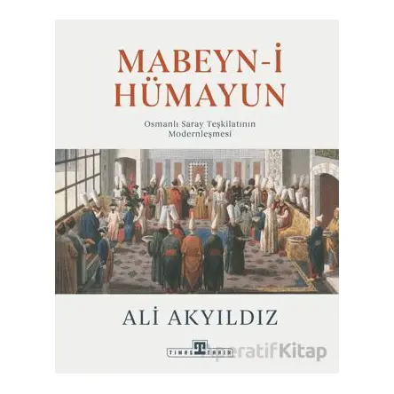 Mabeyn-i Hümayun - Ali Akyıldız - Timaş Yayınları