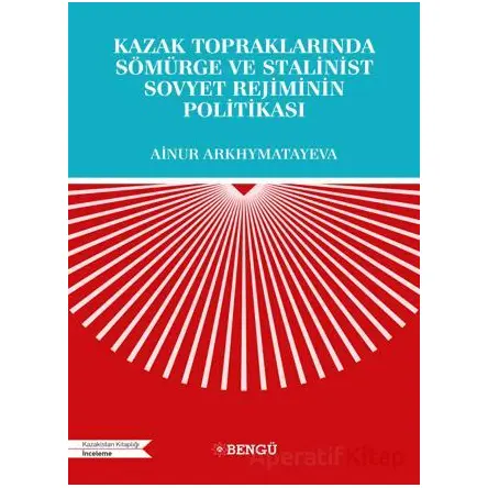 Kazak Topraklarında Sömürge ve Stalinist Sovyet Rejiminin Politikası
