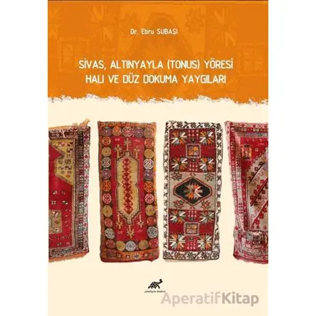 Sivas, Altınyayla (Tonus) Yöresi Halı ve Düz Dokuma Yaygıları
