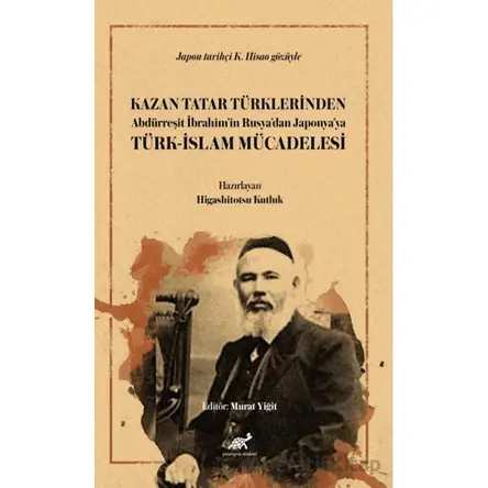 Kazan Tatar Türklerinden Abdürreşit İbrahim’in Rusya’dan Japonya’ya Türk-İslam Mücadelesi