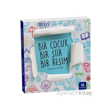 Bir Çocuk Bir Şiir Bir Resim - Çiğdem Güven Kırel - 44 Yayınları