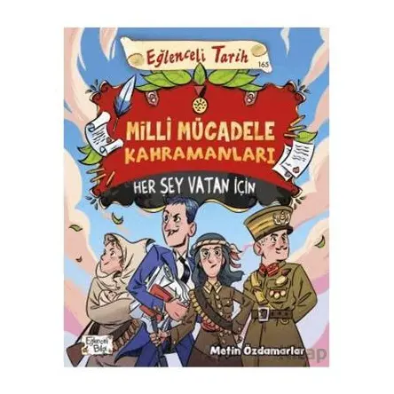 Milli Mücadele Kahramanları - Her Şey Vatan İçin - Metin Özdamarlar - Eğlenceli Bilgi Yayınları