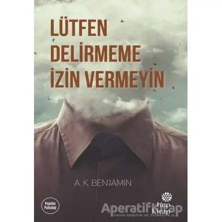 Lütfen Delirmeme İzin Vermeyin - A. K. Benjamin - Hep Kitap