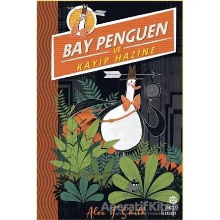 Bay Penguen ve Kayıp Hazine - Alex T. Smith - Hep Kitap