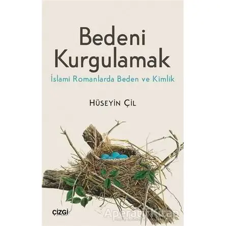Bedeni Kurgulamak - Hüseyin Çil - Çizgi Kitabevi Yayınları