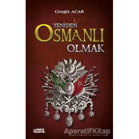 Yeniden Osmanlı Olmak - Cengiz Acar - Tebeşir Yayınları