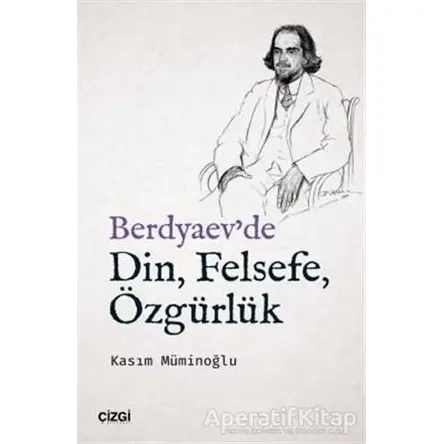 Berdyaevde Din, Felsefe, Özgürlük - Kasım Müminoğlu - Çizgi Kitabevi Yayınları
