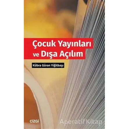 Çocuk Yayınları ve Dışa Açılım - Kübra Güran Yiğitbaşı - Çizgi Kitabevi Yayınları
