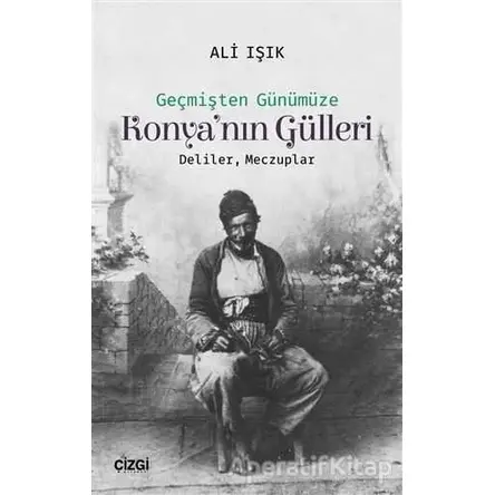 Konyanın Gülleri - Ali Işık - Çizgi Kitabevi Yayınları