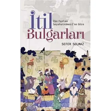 İtil Bulgarları - Sefer Solmaz - Çizgi Kitabevi Yayınları