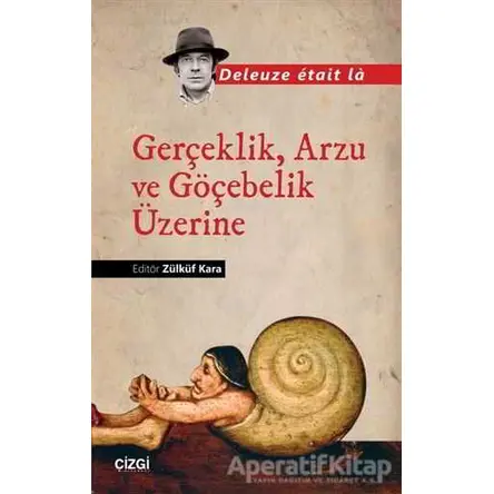 Gerçeklik, Arzu ve Göçebelik Üzerine - Deleuze Etait La - Çizgi Kitabevi Yayınları