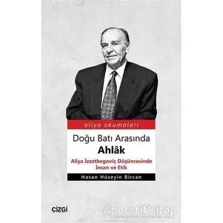 Doğu Batı Arasında Ahlak - Hasan Hüseyin Bircan - Çizgi Kitabevi Yayınları