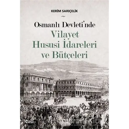 Osmanlı Devletinde Vilayet Hususi İdareleri ve Bütçeleri