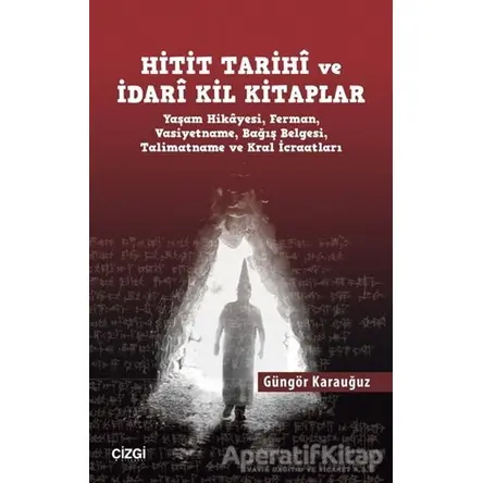 Hitit Tarihi ve İdari Kil Kitaplar - Güngör Karauğuz - Çizgi Kitabevi Yayınları