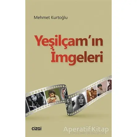Yeşilçamın İmgeleri - Mehmet Kurtoğlu - Çizgi Kitabevi Yayınları