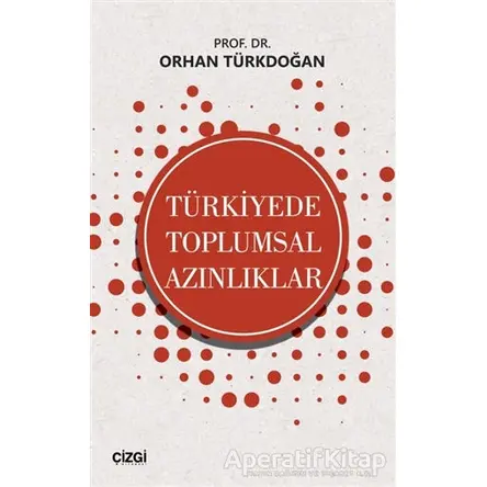 Türkiyede Toplumsal Azınlıklar - Orhan Türkdoğan - Çizgi Kitabevi Yayınları