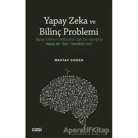Yapay Zeka ve Bilinç Problemi - Mehtap Doğan - Çizgi Kitabevi Yayınları