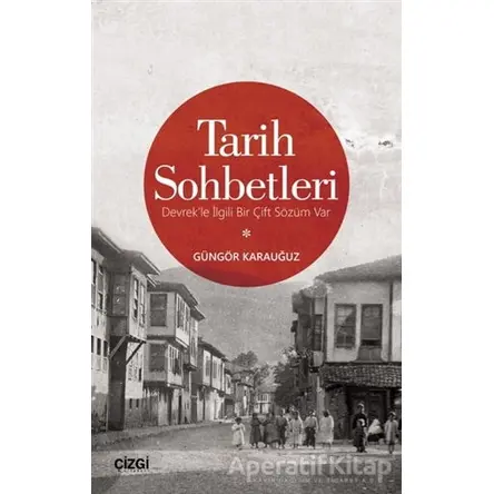 Tarih Sohbetleri - Güngör Karauğuz - Çizgi Kitabevi Yayınları