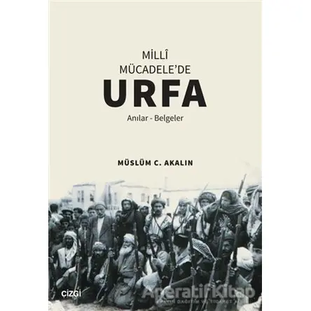 Milli Mücadelede Urfa - Müslüm C. Akalın - Çizgi Kitabevi Yayınları