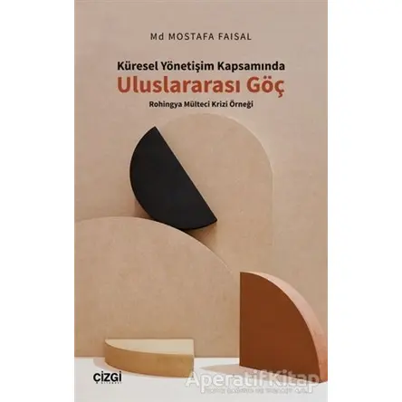 Küresel Yönetişim Kapsamında Uluslararası Göç - Mostafa Faisal - Çizgi Kitabevi Yayınları