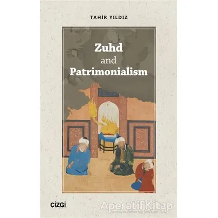 Zuhd and Patrimonialism - Tahir Yıldız - Çizgi Kitabevi Yayınları