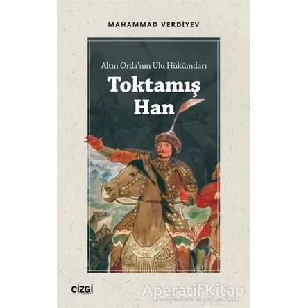 Altın Ordanın Ulu Hükümdarı Toktamış Han - Mahammad Verdiyev - Çizgi Kitabevi Yayınları