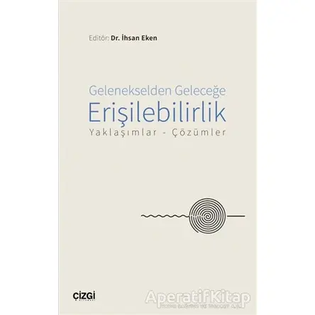 Gelenekselden Geleceğe Erişilebilirlik - İhsan Eken - Çizgi Kitabevi Yayınları