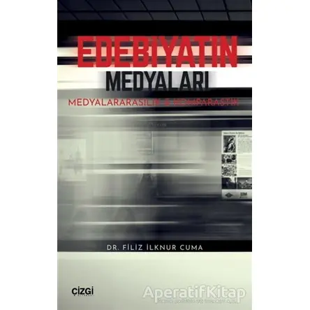 Edebiyatın Medyaları - Filiz İlknur Cuma - Çizgi Kitabevi Yayınları