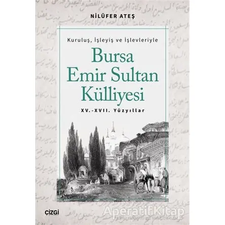 Bursa Emir Sultan Külliyesi 15. - 17. Yüzyıllar - Nilüfer Ateş - Çizgi Kitabevi Yayınları