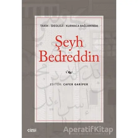 Tarih - İdeoloji - Kurmaca Bağlamında Şeyh Bedreddin - Cafer Gariper - Çizgi Kitabevi Yayınları
