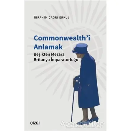 Commonwealthi Anlamak - İbrahim Çağrı Erkul - Çizgi Kitabevi Yayınları