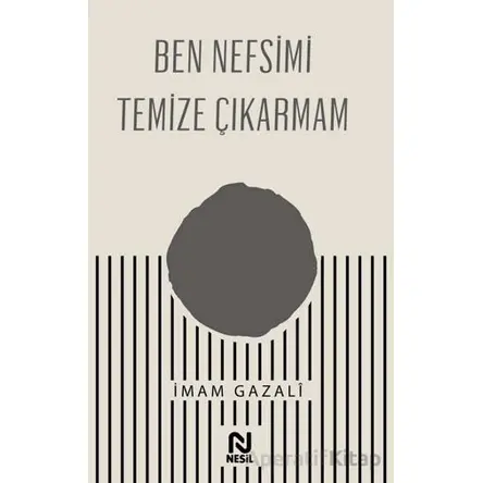 Ben Nefsimi Temize Çıkarmam - İmam Gazali - Nesil Yayınları