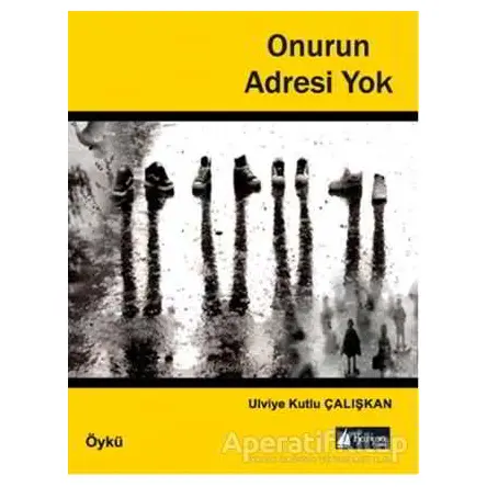 Onurun Adresi Yok - Ulviye Kutlu Çalışkan - Karina Kitap