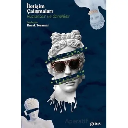 İletişim Çalışmaları - Kuramlar ve Örnekler - Burak Toraman - Grius Yayınları