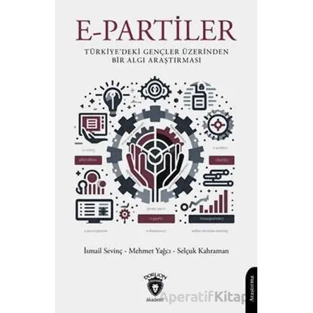 E-Partiler Türkiyedeki Gençler Üzerinden Bir Algı Araştırması - İsmail Sevinç - Dorlion Yayınları