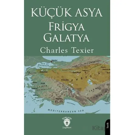 Küçük Asya - Frigya, Galatya - Charles Texier - Dorlion Yayınları