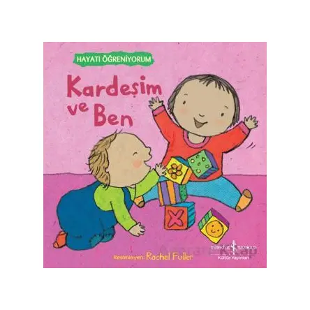 Kardeşim ve Ben - Hayatı Öğreniyorum - Kolektif - İş Bankası Kültür Yayınları