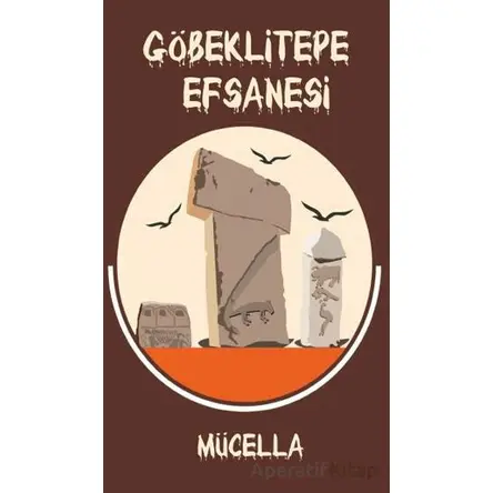 Göbeklitepe Efsanesi - Mücella - Platanus Publishing