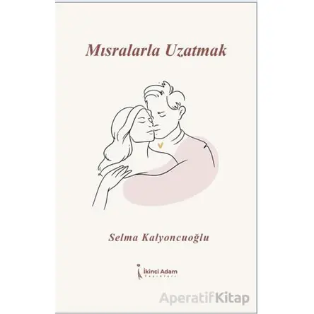 Mısralarla Uzatmak - Selma Kalyoncuoğlu - İkinci Adam Yayınları