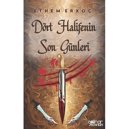Dört Halifenin Son Günleri - Ethem Erkoç - Gülnar Yayınları