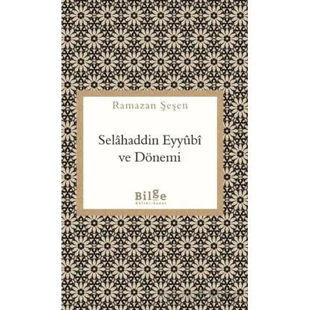Selahaddin Eyyubi ve Dönemi - Ramazan Şeşen - Bilge Kültür Sanat