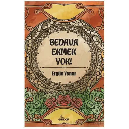 Bedava Ekmek Yok! - Ergün Yener - Girdap Kitap