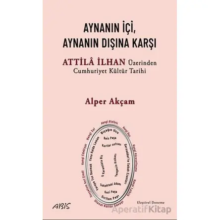 Aynanın İçi, Aynanın Dışına Karşı - Attila İlhan Üzerinden Cumhuriyet Kültür Tarihi