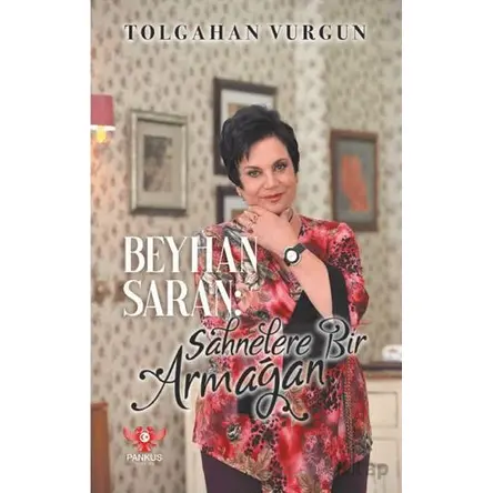 Beyhan Saran – Sahnelere Bir Armağan - Tolgahan Vurgun - Pankuş Yayınları