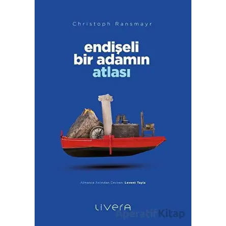 Endişeli Bir Adamın Atlası - Christoph Ransmayr - Livera Yayınevi
