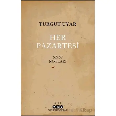 Her Pazartesi / 1962-67 Notları - Turgut Uyar - Yapı Kredi Yayınları